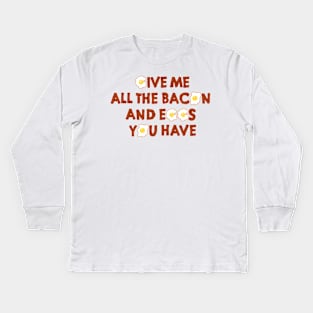 All The Eggs And Bacon Kids Long Sleeve T-Shirt